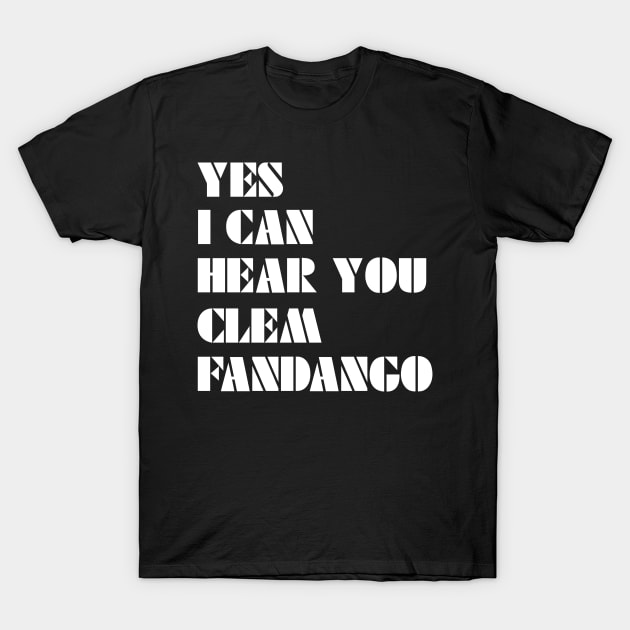 Yes I Can Hear You Clem Fandango T-Shirt by saundank